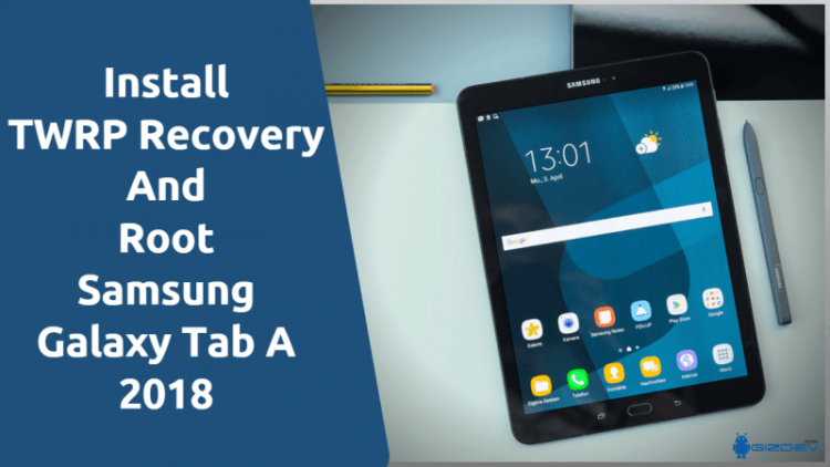 Install TWRP Recovery And Root Samsung Galaxy Tab A 2018