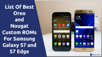 Oreo And Nougat Custom ROMs For Samsung Galaxy S7 and S7 Edge