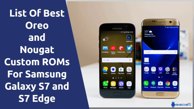 List Of Best Oreo And Nougat Custom Roms For Samsung Galaxy S7 And S7 Edge