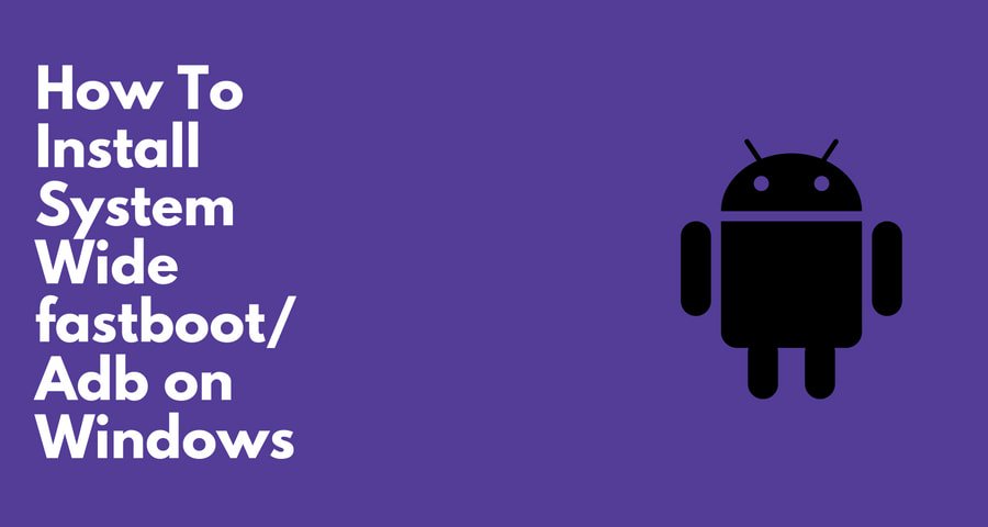 how to install adb and fastboot on windows for use with android