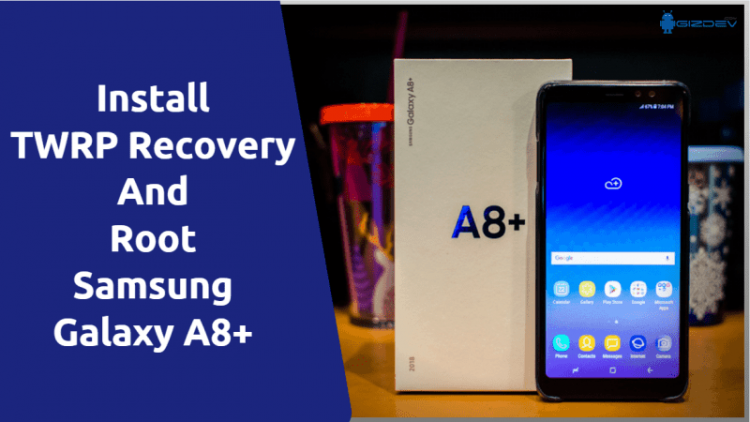 TWRP Recovery And Root Samsung Galaxy A8+