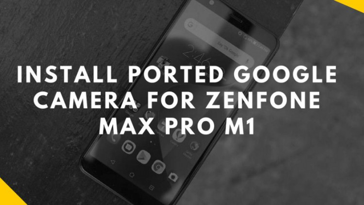 Guide To Install Ported Google Camera For Zenfone Max Pro M1. Follow the post to install modded Gcam on Zenfone Max Pro M1 easily.