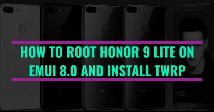 How To Root Honor 9 Lite on EMUI 8.0