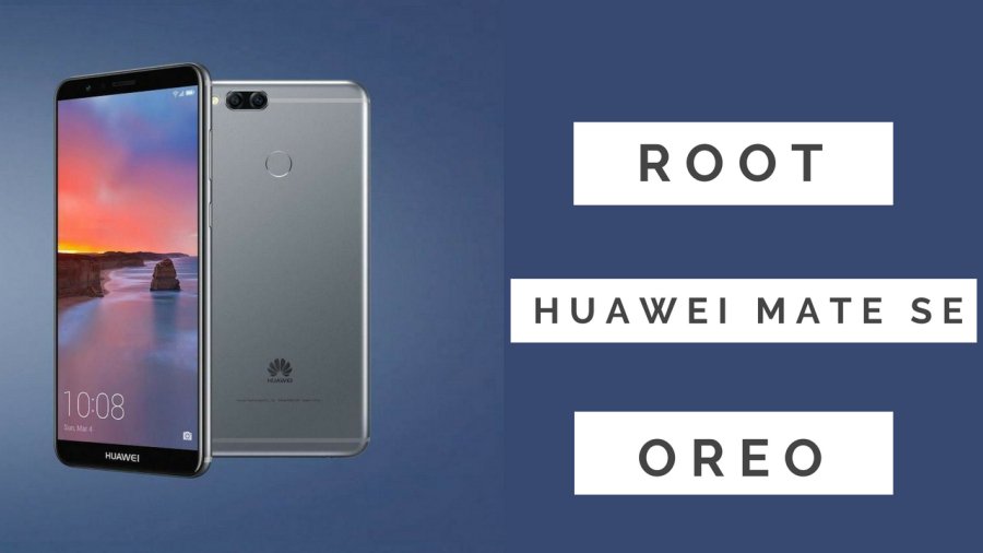 Root Huawei Mate SE Oreo