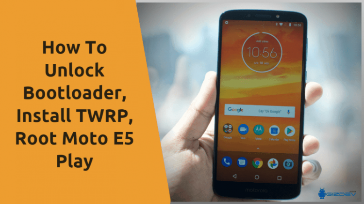 TWRP, Root Moto E5 Play
