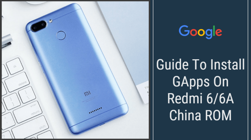Guide To Install Gapps On Redmi 6 6a China Rom