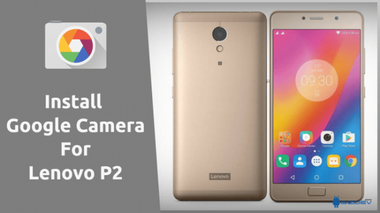 Google Camera For Lenovo P2