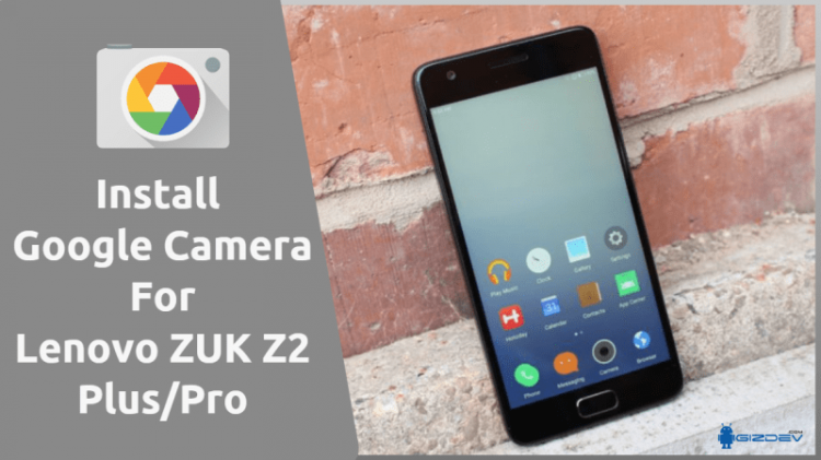 Google Camera For Lenovo ZUK Z2 Plus/Pro