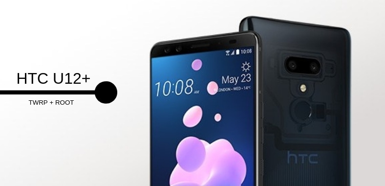 TWRP for HTC U12+ and Root HTC U12+
