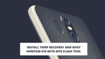 Install TWRP Recovery And Root HOMTOM S16 With MTK Flash Tool