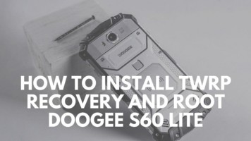 How To Install TWRP Recovery And Root DOOGEE S60 Lite
