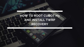 How To Root Cubot H3 And Install TWRP Recovery (Working Method). Follow the post to get root on Cubot H3. Follow steps correctly.