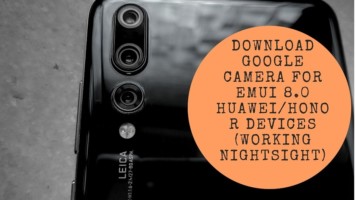 Download Google Camera For EMUI 8.0 HuaweiHonor Devices (Working Nightsight)