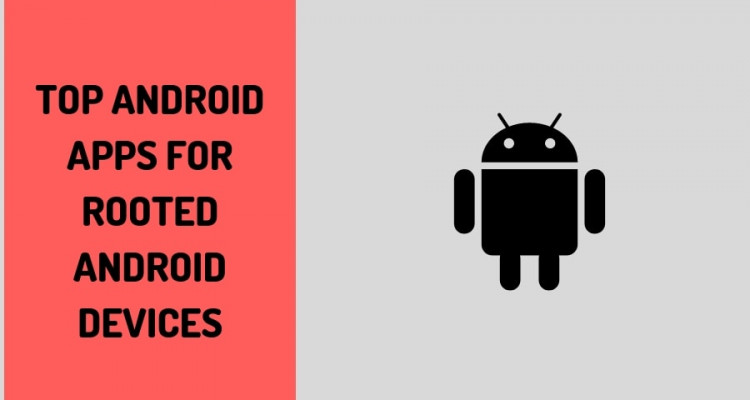 Top Android Apps for Rooted Android