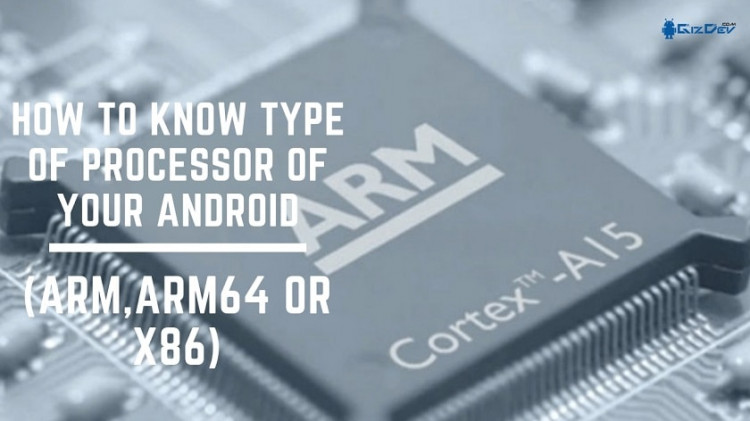 How To Know Type Of Processor Of Your Android (ARM, ARM64 Or X86). Follow the post to know your Android Phone Processor Architecture.