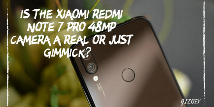 Is the Xiaomi Redmi Note 7 Pro 48MP Camera a Real Or Just Gimmick