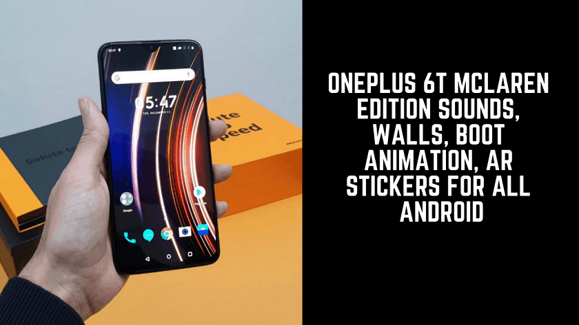 Download OnePlus 6T McLaren Edition Sounds, Walls, Boot Animation For All Android Download OnePlus 6T McLaren Edition Sounds, Walls, Boot Animation For All Android