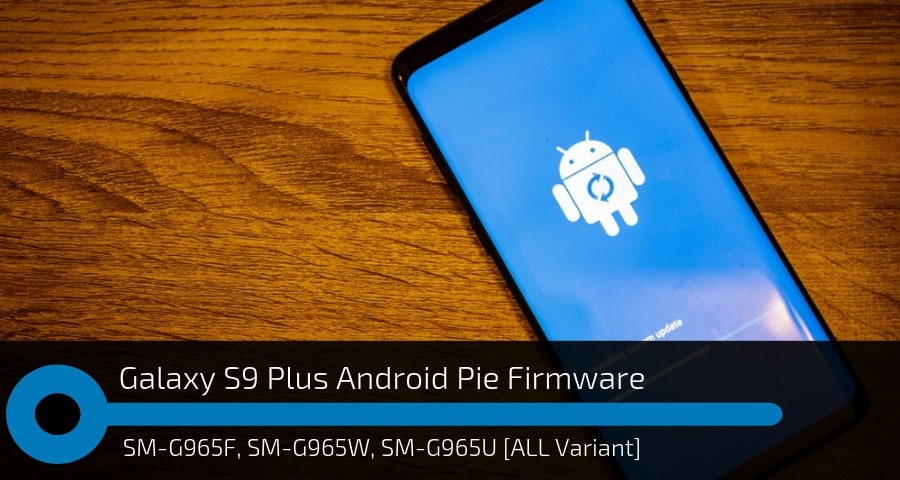 Download Samsung Galaxy S9 Plus Android Pie Firmware All Variant