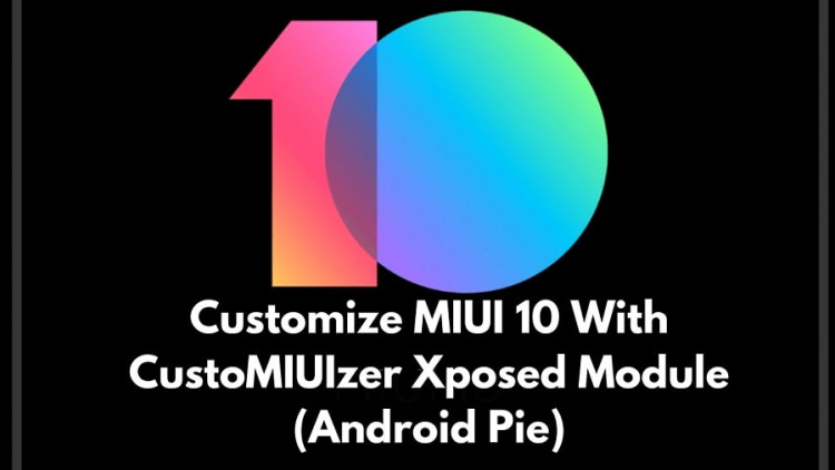 Customize MIUI 10 With CustoMIUIzer Xposed Module (Android Pie)