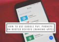How To Use Google Pay, Phonepe On Rooted Devices (Banking Apps)