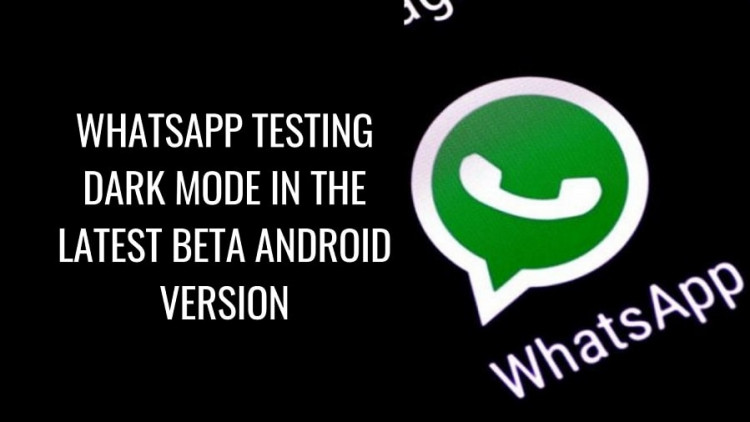 WhatsApp Testing Dark Mode In The Latest BETA Android Version