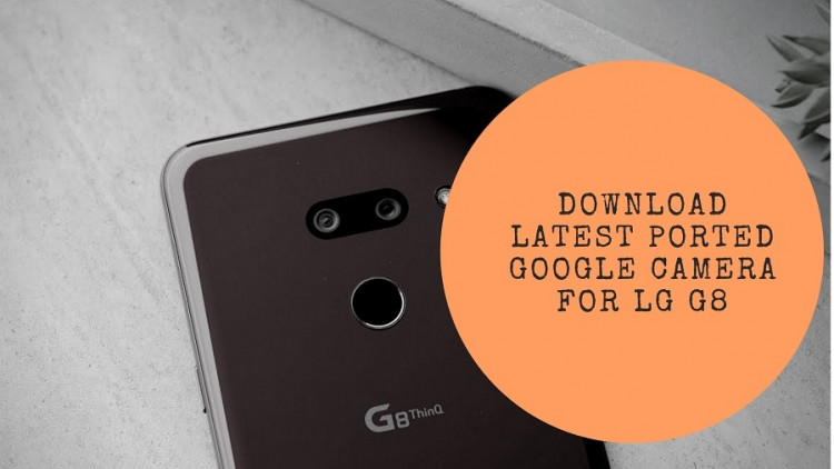 Download Latest Ported Google Camera For LG G8