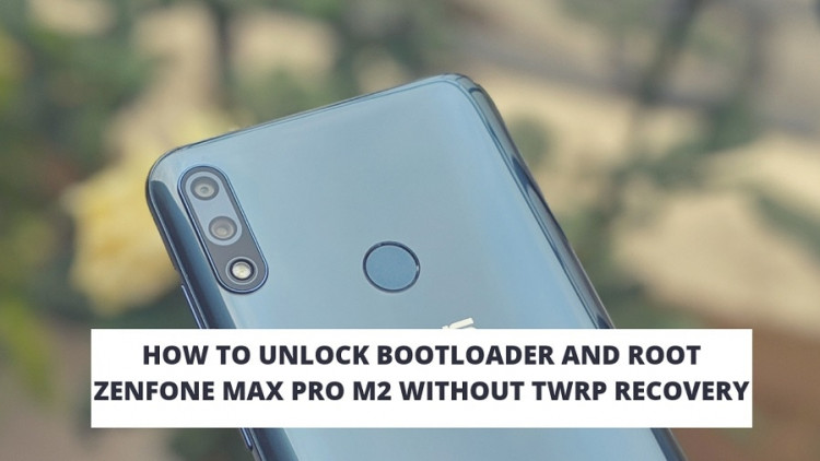How To Unlock Bootloader And Root Zenfone Max Pro M2 Without TWRP Recovery