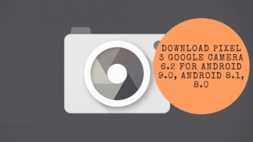Download Pixel 3 Google Camera 6.2 For Android 9.0, Android 8.1, 8.0