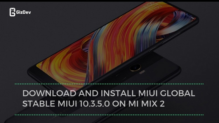 Download And Install MIUI Global Stable MIUI 10.3.5.0 On MI Mix 2