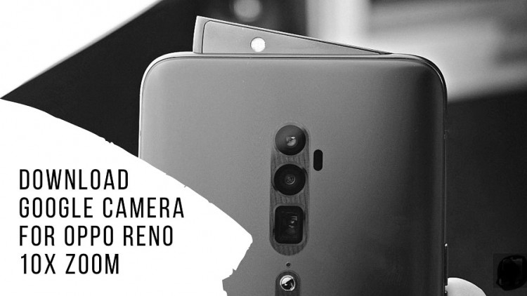 Download Google Camera For OPPO Reno 10X Zoom