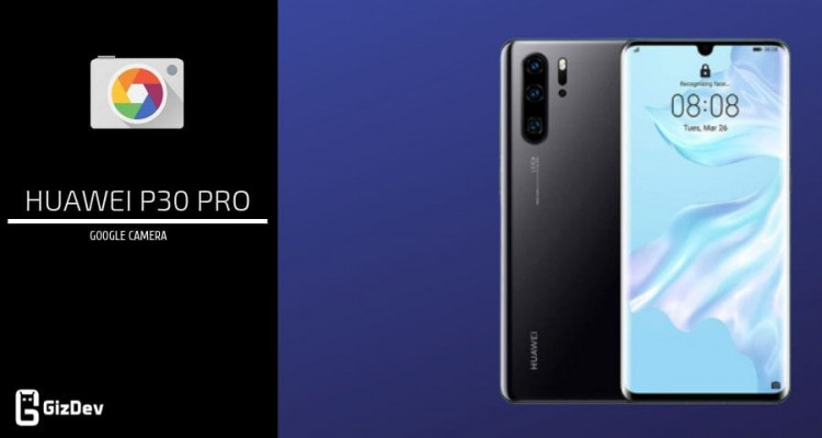Download Ported Google Camera For Huawei P30 Pro