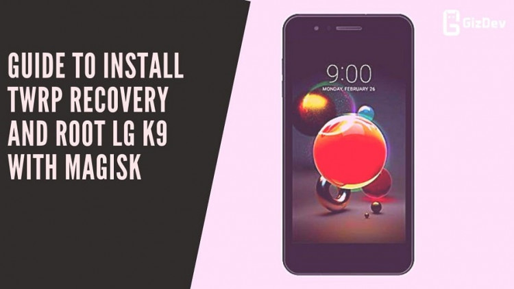 Guide To Install TWRP Recovery And Root LG K9 With Magisk