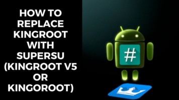 How To Replace KingRoot With SuperSu (Kingroot V5 or Kingoroot)