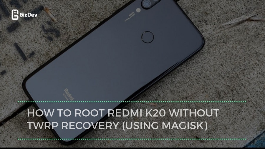 How To Root Redmi K20 Without TWRP Recovery (Using Magisk)