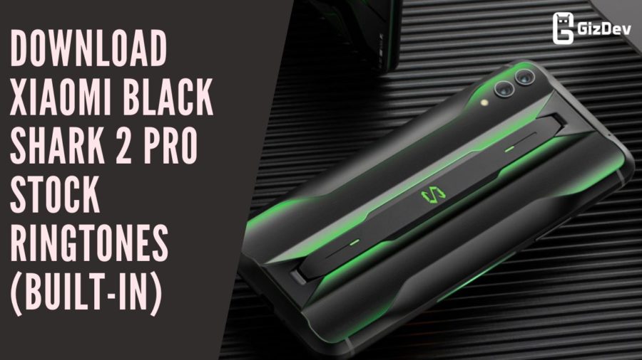 Download Xiaomi Black Shark 2 Pro Stock Ringtones (Built-In)
