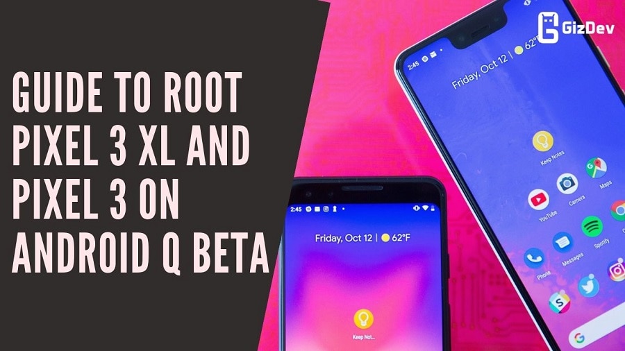 Guide To Root Pixel 3 XL and Pixel 3 On Android Q BETA