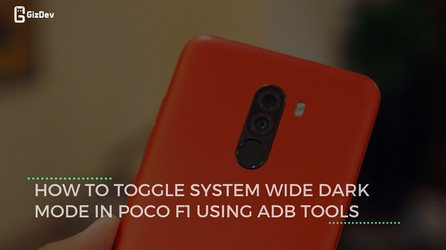 How To Toggle System Wide Dark Mode In Poco F1 Using ADB Tools