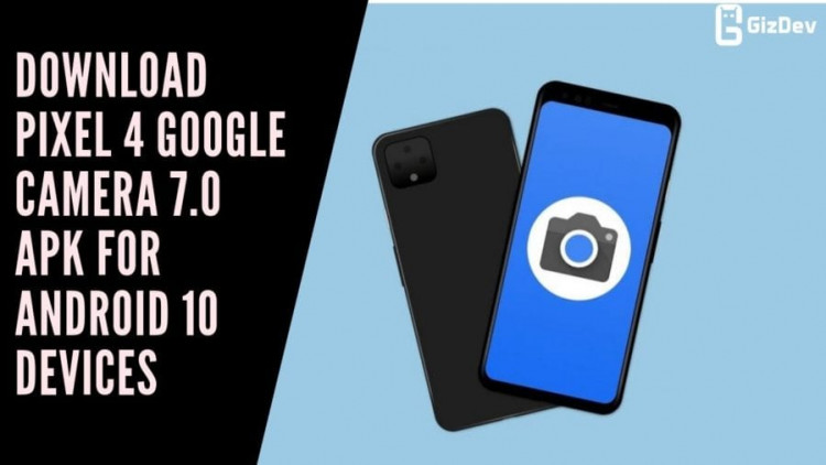 Download Pixel 4 Google Camera 7.0 APK For Android 10 Devices