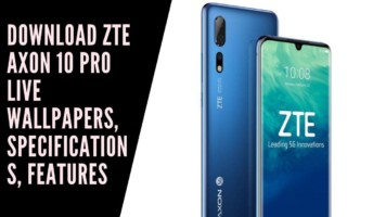 Download ZTE Axon 10 Pro Live Wallpapers, Specifications, Features