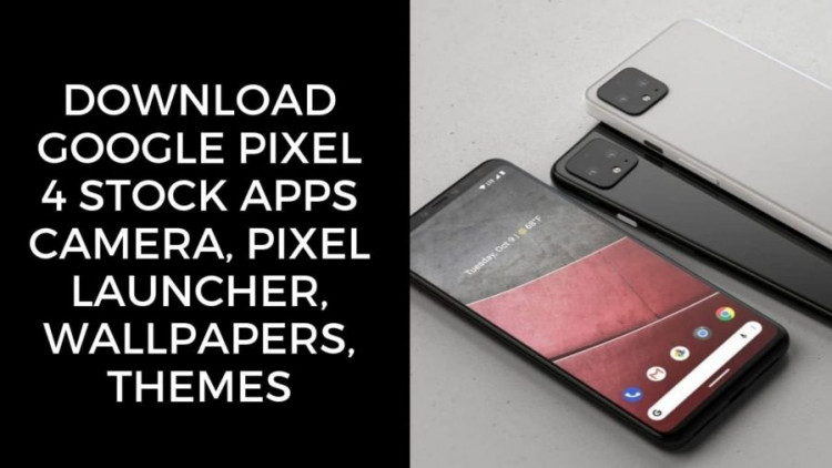 Download Google Pixel 4 Stock Apps Camera, Pixel Launcher, Wallpapers, Themes