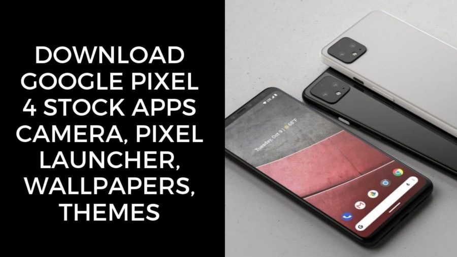 Download Google Pixel 4 Stock Apps Camera, Pixel Launcher, Wallpapers, Themes