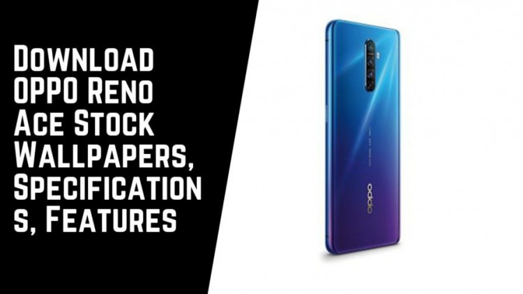 Download OPPO Reno Ace Stock Wallpapers, Specifications, Features