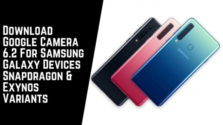 Download Google Camera 6.2 For Samsung Galaxy Devices Snapdragon & Exynos Variants