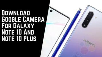 Download Google Camera For Galaxy Note 10 And Note 10 Plus