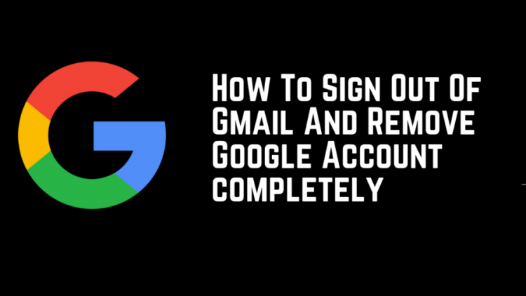 How To Sign Out Of Gmail And Remove Google Account completely