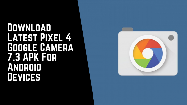 Download Google Camera 7.3 APK