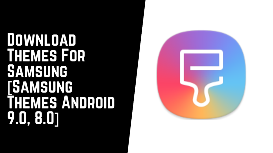 Download Themes For Samsung [Samsung Themes Android 9.0, 8.0]