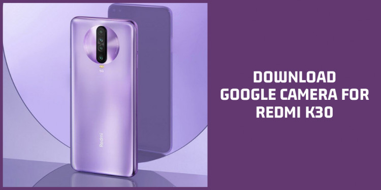 Google Camera For Redmi K30