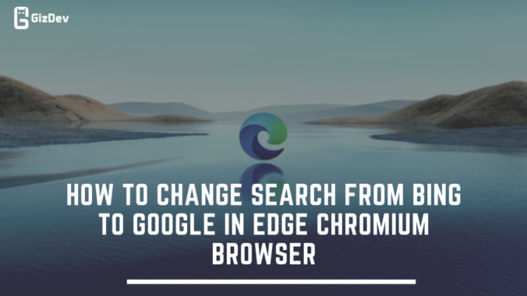 How To Change Search From Bing To Google In Edge Chromium Browser