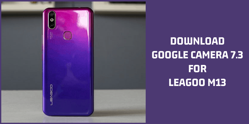 Google Camera 7.3 For Leagoo M13